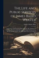 The Life and Public Services of James Baird Weaver af Emory Adams Allen