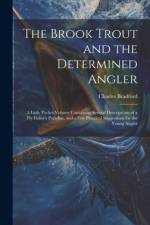 The Brook Trout and the Determined Angler af Charles Bradford