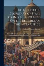 Report to the Secretary of State for India in Council On the Records of the India Office af Frederick Charles Danvers