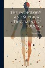 The Pathology and Surgical Treatment of Tumors af Nicholas Senn