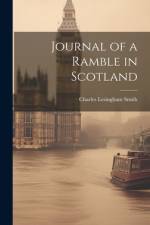 Journal of a Ramble in Scotland af Charles Lesingham Smith