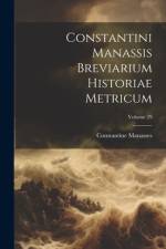 Constantini Manassis Breviarium Historiae Metricum; Volume 29 af Constantine Manasses