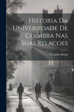 Historia Da Universidade De Coimbra Nas Suas Relacoes af Theophilo Braga