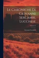 Le Chroniche Di Giovanni Sercambi, Lucchese; Volume 21 af Giovanni Sercambi