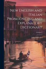 New English and Italian Pronouncing and Explanatory Dictionary; Volume 2 af John Millhouse