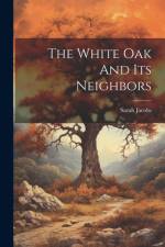 The White Oak And Its Neighbors af Sarah Jacobs