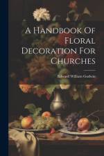 A Handbook Of Floral Decoration For Churches af Edward William Godwin