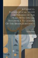 A Clinico-pathological Study Of Injuries Of The Head, With Special Reference To Lesions Of The Brain Substance af Charles Phelps