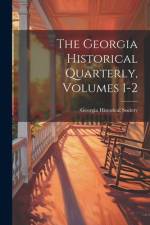 The Georgia Historical Quarterly, Volumes 1-2 af Georgia Historical Society