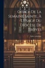 Office De La Semaine Sainte, À L'usage Du Diocèse De Troyes af Ãglise Catholique