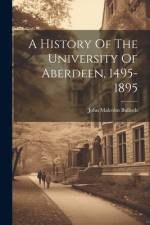 A History Of The University Of Aberdeen, 1495-1895 af John Malcolm Bulloch
