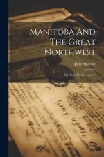 Manitoba And The Great Northwest af John Macoun