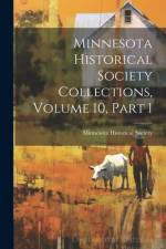 Minnesota Historical Society Collections, Volume 10, Part 1 af Minnesota Historical Society