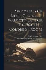 Memorials Of Lieut. George H. Walcott, Late Of The 30th U.s. Colored Troops af Charles Mellen Tyler