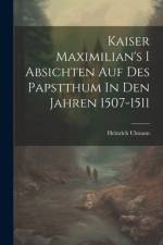 Kaiser Maximilian's I Absichten Auf Des Papstthum In Den Jahren 1507-1511 af Heinrich Ulmann