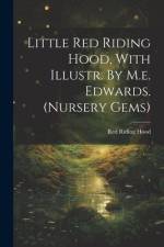 Little Red Riding Hood, With Illustr. By M.e. Edwards. (nursery Gems) af Red Riding Hood