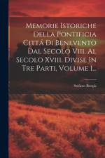 Memorie Istoriche Della Pontificia Cittá Di Benevento Dal Secolo Viii. Al Secolo Xviii. Divise In Tre Parti, Volume 1... af Stefano Borgia