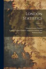 London Statistics; Volume 11 af London County Council