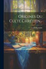 Origines Du Culte Chrétien... af Louis Duchesne