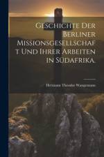 Geschichte der Berliner Missionsgesellschaft und ihrer Arbeiten in Südafrika. af Hermann Theodor Wangemann