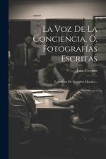 La Voz De La Conciencia, Ó, Fotografías Escritas af Juan Cortada