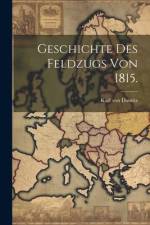 Geschichte des Feldzugs von 1815. af Karl von Damitz