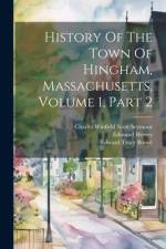 History Of The Town Of Hingham, Massachusetts, Volume 1, Part 2 af Hingham (Mass )
