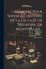 Memoire Pour Servir A L'histoire De La Faculté De Medecine De Montpellier... af Jean Astruc