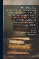 Miscellaneae Observationes In Auctores Veteres Et Recentiores. Ab Eruditis Britannis Anno ... Edi Coeptae, Cum Notis & Auctario Variorum Virorum Doctorum, Volume 2... af Pieter Burman