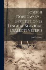 Josephi Dobrowsky ... Institutiones Linguae Slavicae Dialecti Veteris af Josef DobrovskÃ½