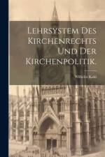 Lehrsystem des Kirchenrechts und der Kirchenpolitik. af Wilhelm Kahl