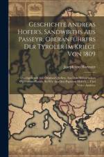 Geschichte Andreas Hofer's, Sandwirths Aus Passeyr, Oberanführers Der Tyroler Im Kriege Von 1809 af Joseph Von Hormayr