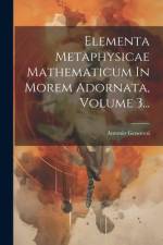Elementa Metaphysicae Mathematicum In Morem Adornata, Volume 3... af Antonio Genovesi