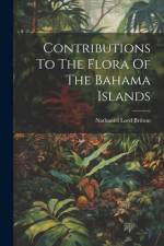 Contributions To The Flora Of The Bahama Islands af Nathaniel Lord Britton