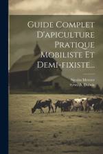 Guide Complet D'apiculture Pratique Mobiliste Et Demi-fixiste... af Nicolas Mercier