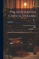 Palaeographia Critica, Volume 1... af Ulrich Friedrich Kopp