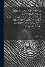 Frenologia Forense Ovvero Delle Frenopatie Considerate Relativamente Alla Medicina Legale Di Carlo Livi... af Carlo Livi