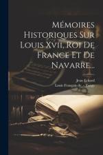 Mémoires Historiques Sur Louis Xvii, Roi De France Et De Navarre... af Jean Eckard