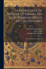 La Patrologie Ou Histoire Littéraire Des Trois Premiers Siècles De L'eglise Chrét af Johann Adam MÃ¶hler