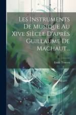 Les Instruments De Musique Au Xive Siècle D'après Guillaume De Machaut... af Emile Travers