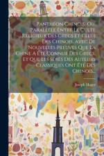 Panthéon Chinois, Ou, Parallèle Entre Le Culte Religieux Des Grecs Et Celui Des Chinois, Avec De Nouvelles Preuves Que La Chine A Été Connue Des Grecs, Et Que Les Sérès Des Auteurs Classiques Ont Été Des Chinois... af Joseph Hager