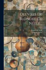 Oeuvres De Blondel De Néele... af Blondel De Nesle