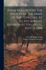 Paper Read Before The Society Of The Army Of The Tennessee At Its 21st Annual Reunion At Toledo, O., Sept. 15, 1888 af Grenville Mellen Dodge