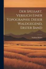 Der Spessart. Versuch einer Topographie dieser Waldgegend, Erster Band af Stephan Behlen