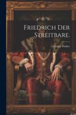 Friedrich der Streitbare.