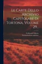 Le Carte Dello Archivio Capitolare Di Tortona, Volume 29... af Ferdinando Gabotto