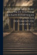Les Éléments Du Beau Analyse Et Synthèse Des Faits Esthétiques D'après Les Documents Du Langage ...... af Maurice Griveau