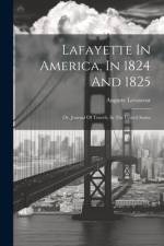 Lafayette In America, In 1824 And 1825 af Auguste Levasseur