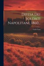 Difesa Dei Soldati Napolitani, 1860... af Carlo Corsi