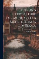 Laut- und Flexionslehre der Mundart des Münsterthales im Elsass. af Wilhelm Mankel